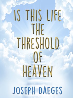 cover image of Is this life the threshold of Heaven?